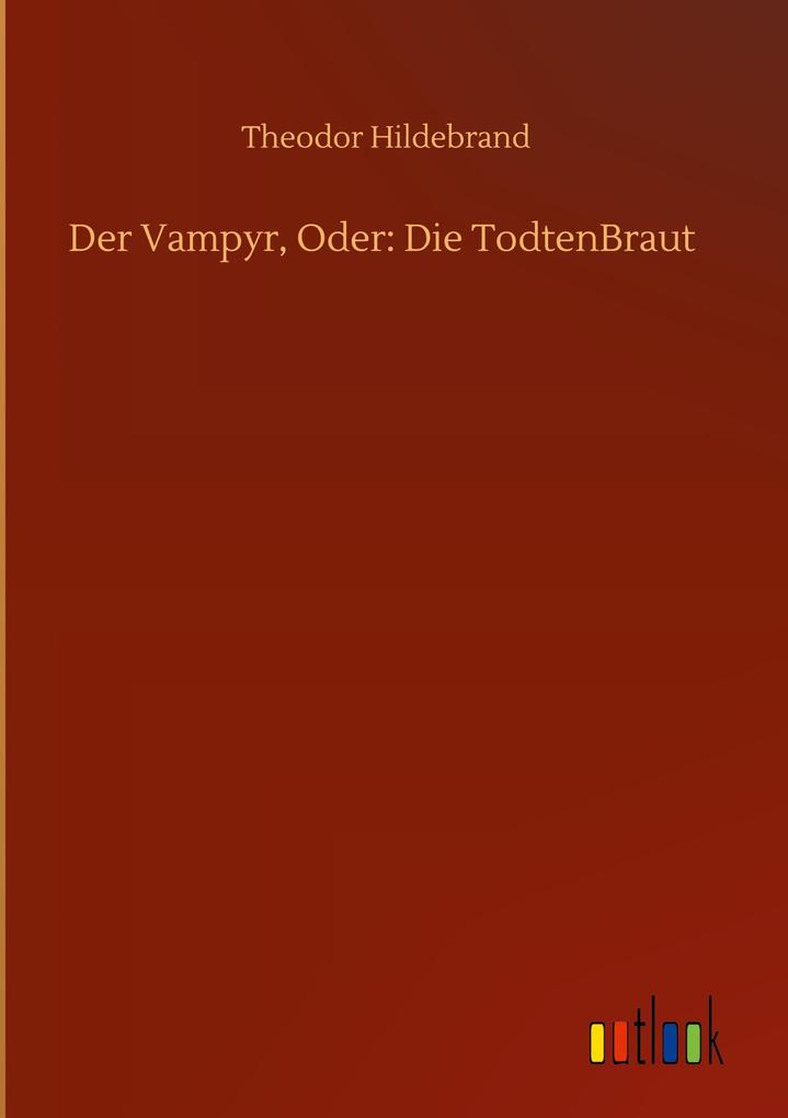 Der Vampyr Oder: Die TodtenBraut