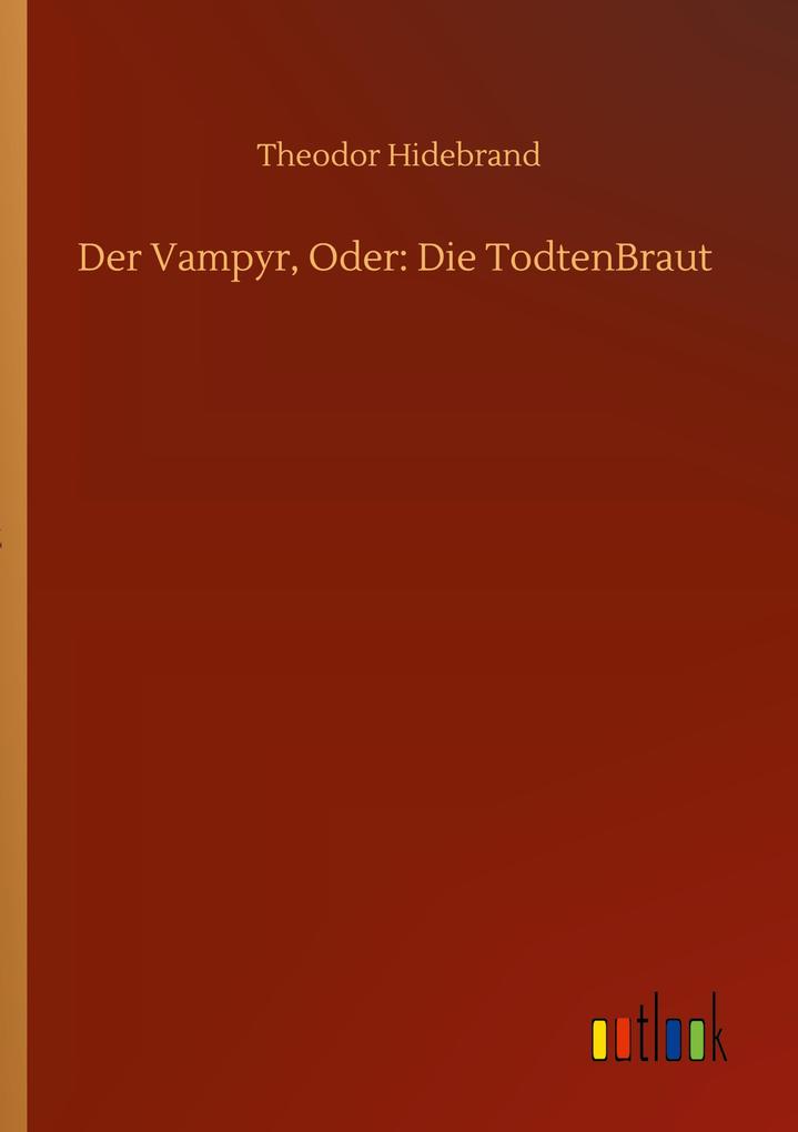 Der Vampyr Oder: Die TodtenBraut