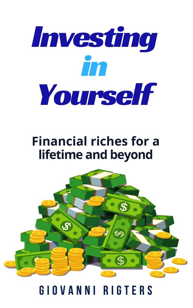 Investing in Yourself: Financial Riches for a Lifetime and Beyond