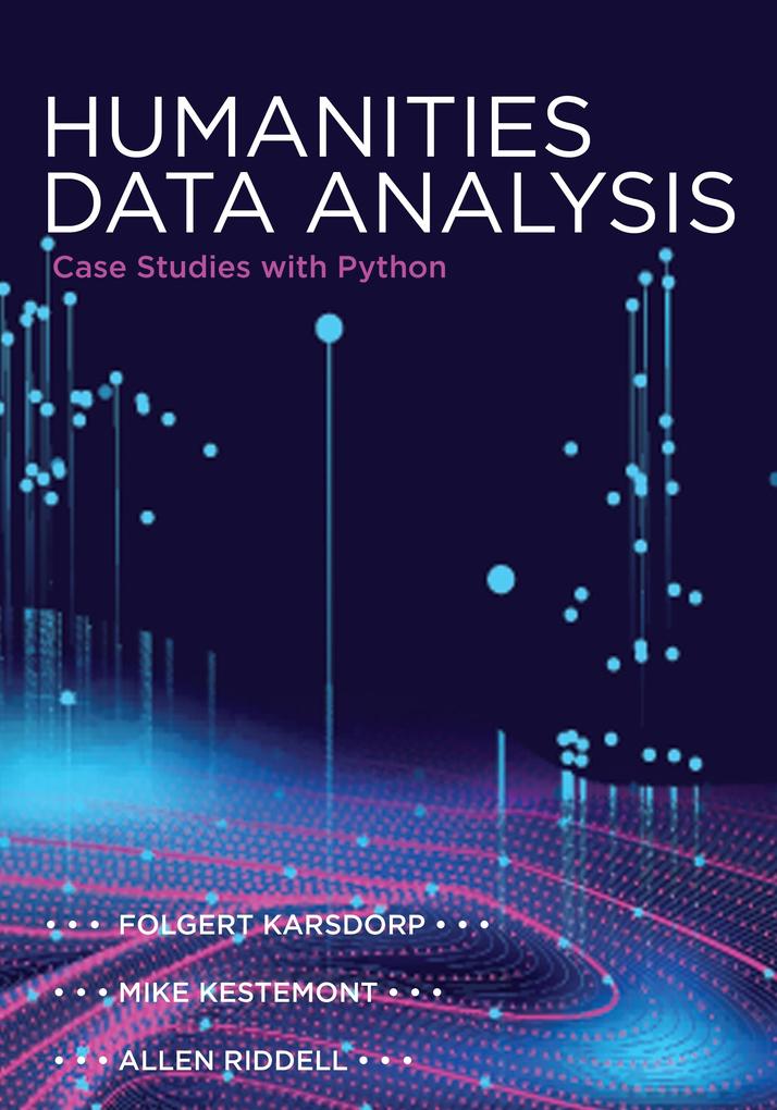 Humanities Data Analysis - Folgert Karsdorp/ Mike Kestemont/ Allen Riddell