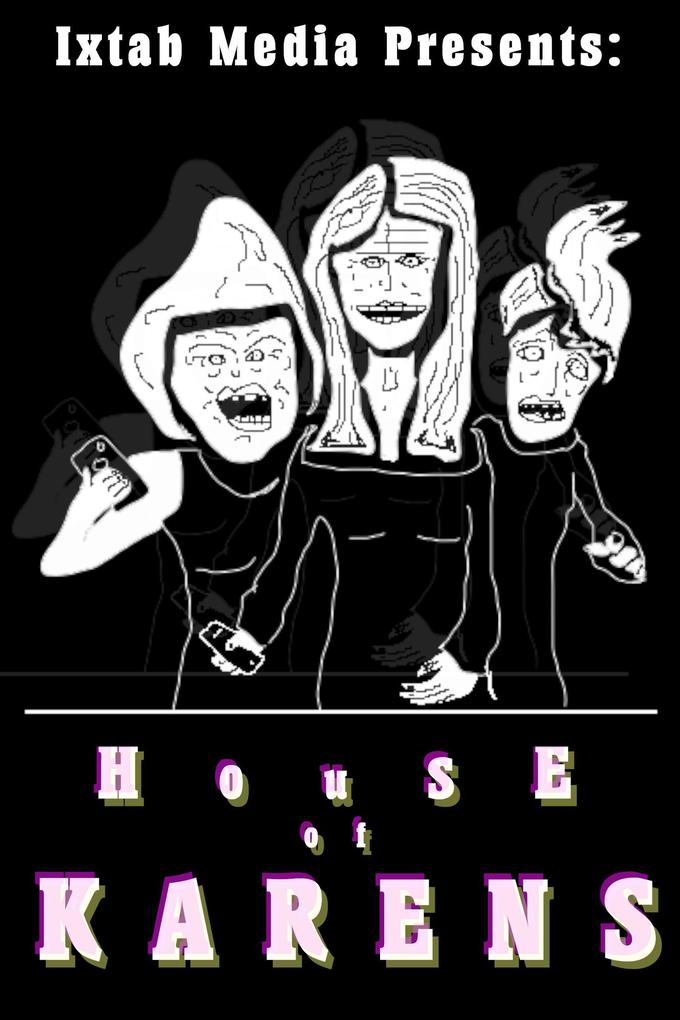 House of Karens (Ixtab Media Presents #1)