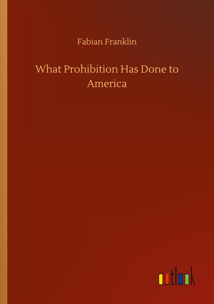 Image of What Prohibition Has Done to America