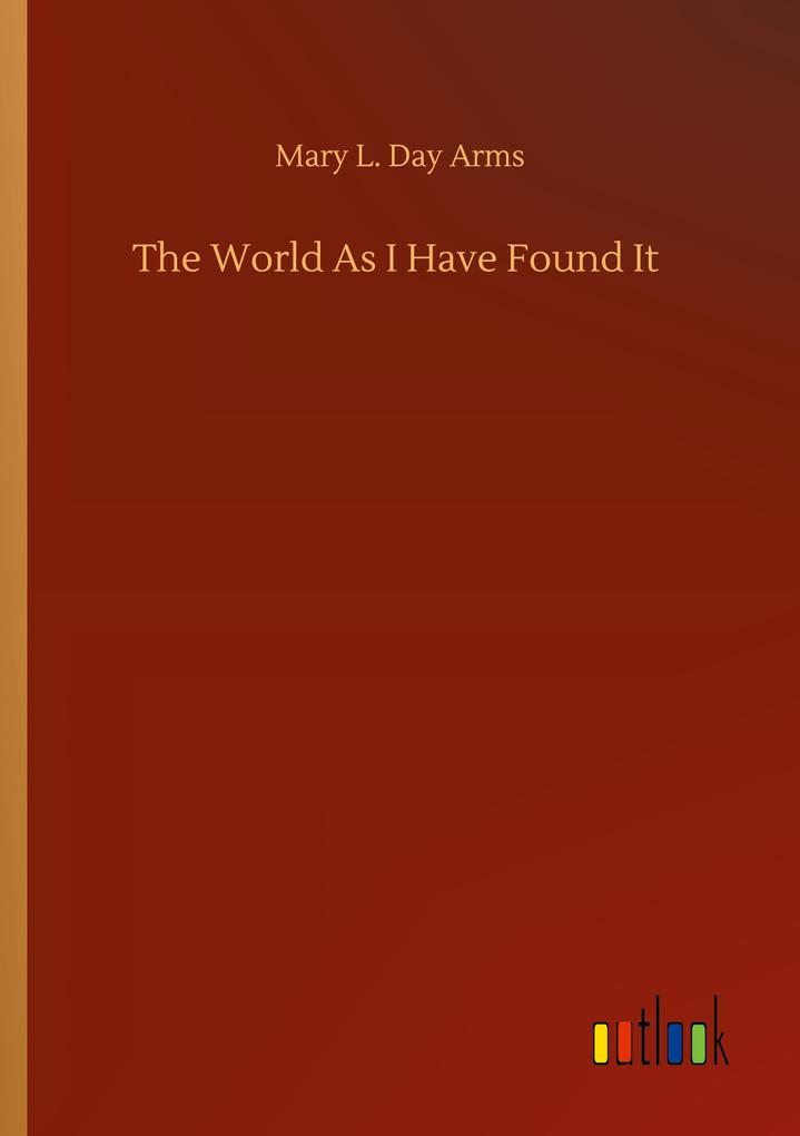 The World As I Have Found It