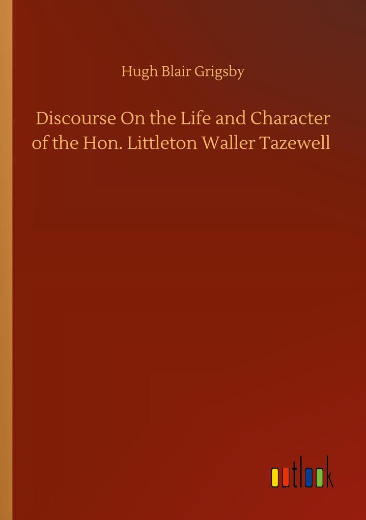 Image of Discourse On the Life and Character of the Hon. Littleton Waller Tazewell