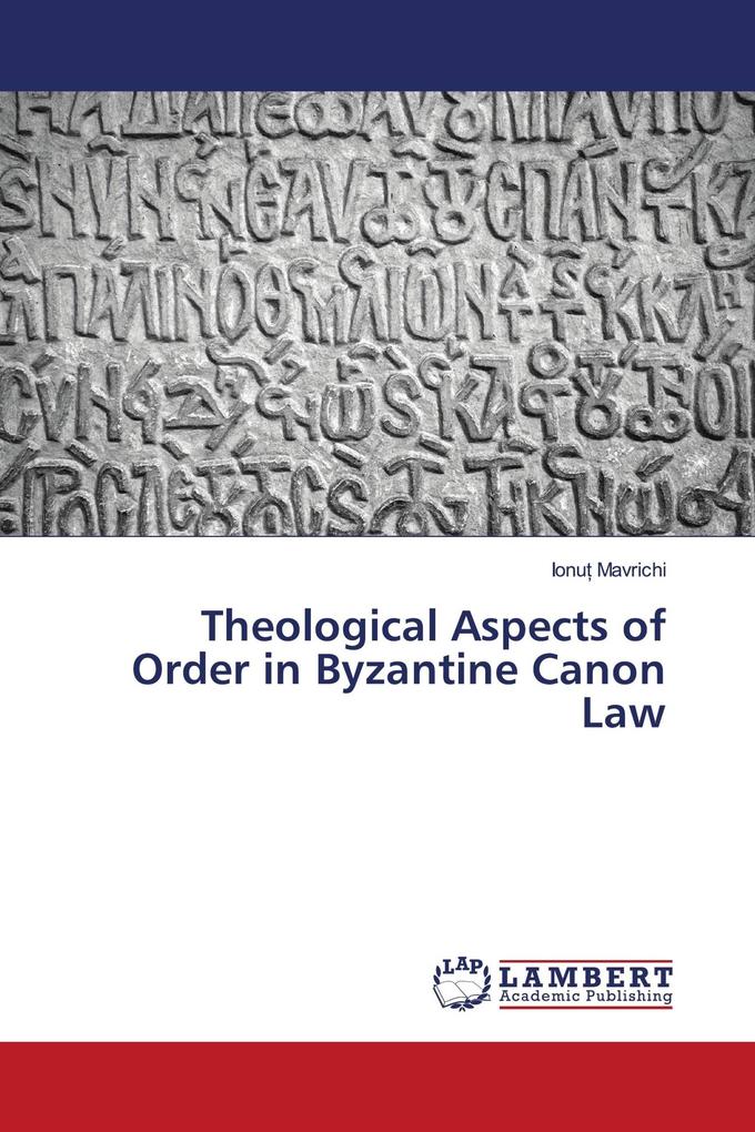 Theological Aspects of Order in Byzantine Canon Law