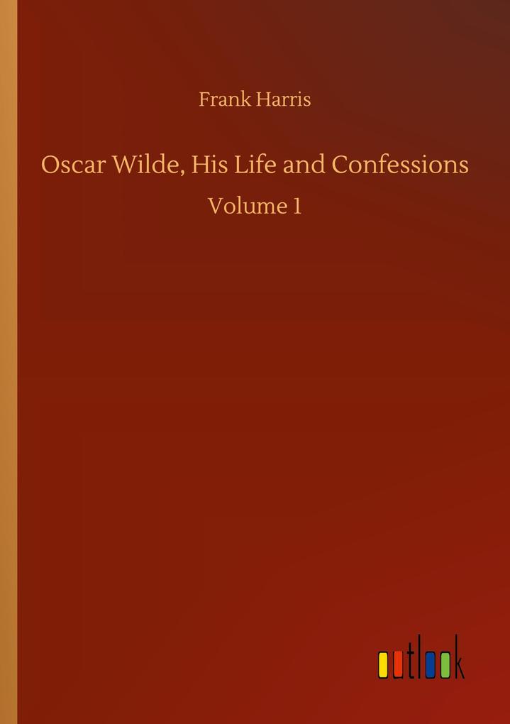 Oscar Wilde His Life and Confessions