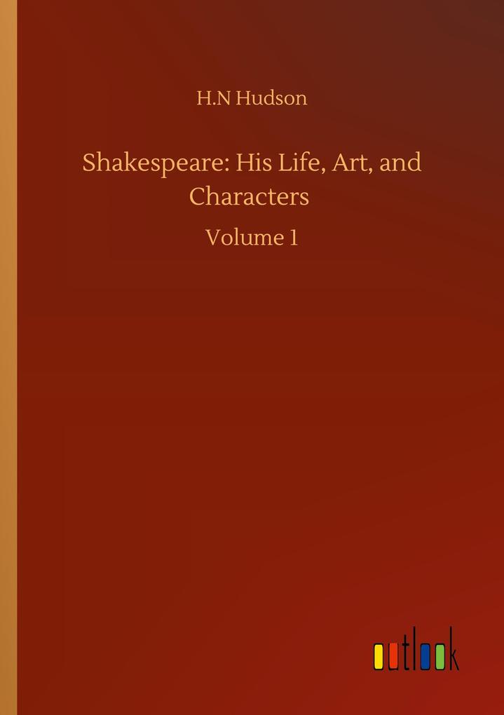 Shakespeare: His Life Art and Characters