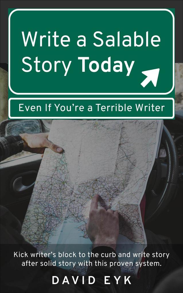Write a Salable Story Today Even If You‘re a Terrible Writer