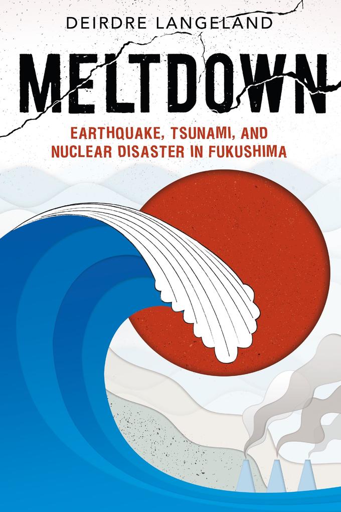 Meltdown: Earthquake Tsunami and Nuclear Disaster in Fukushima