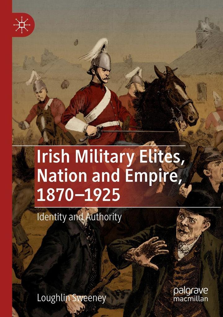 Irish Military Elites Nation and Empire 1870-1925
