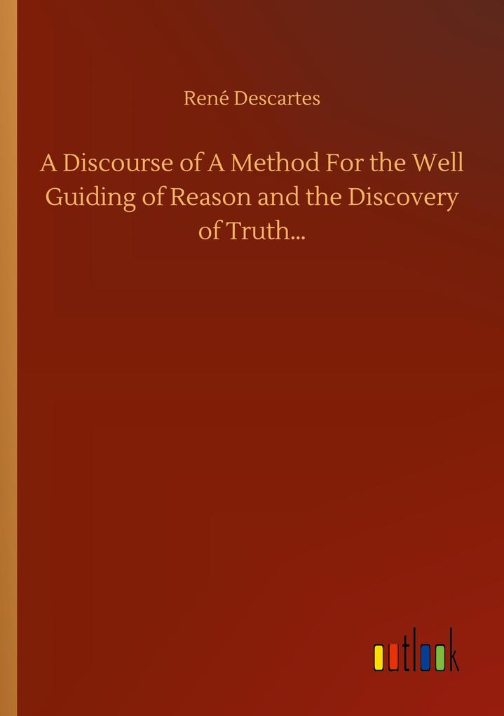 Image of A Discourse of A Method For the Well Guiding of Reason and the Discovery of Truth...