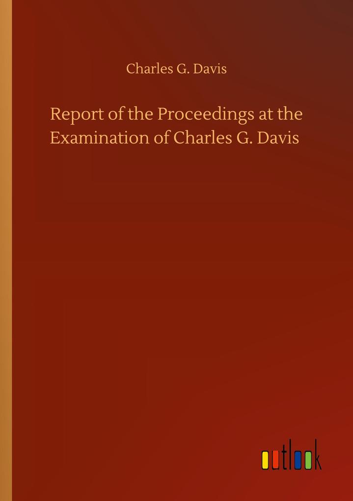 Image of Report of the Proceedings at the Examination of Charles G. Davis