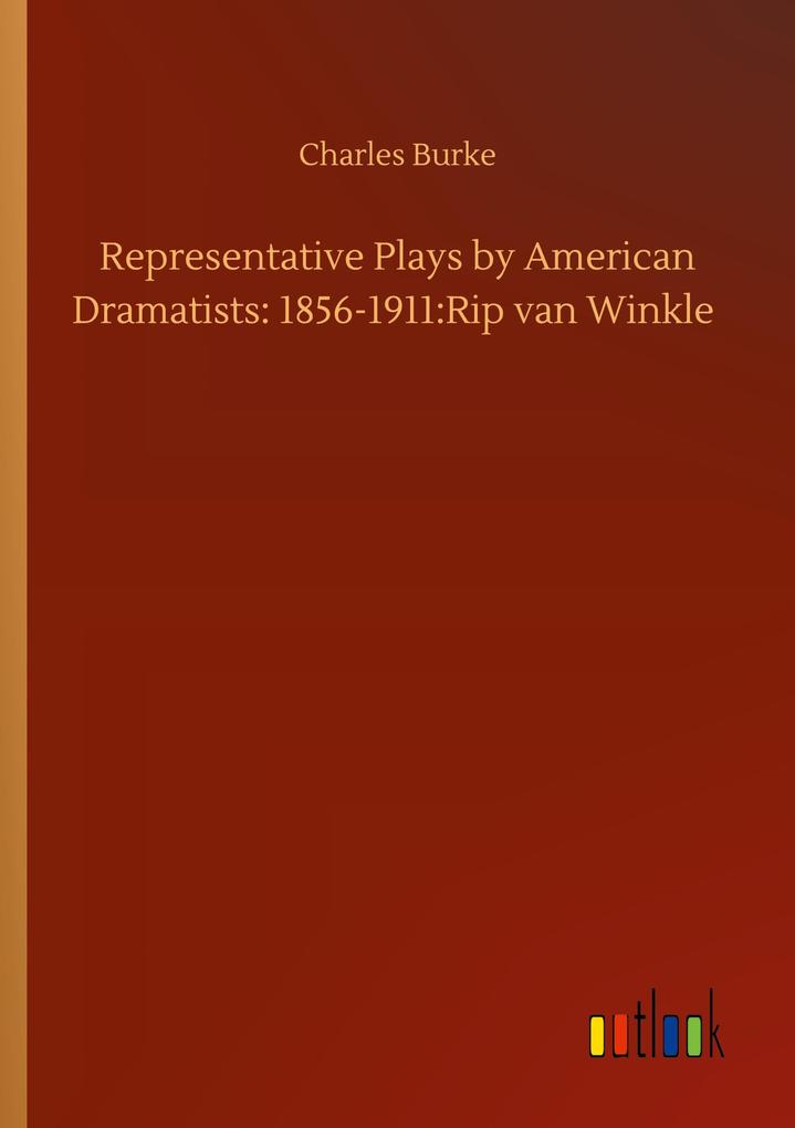 Image of Representative Plays by American Dramatists: 1856-1911:Rip van Winkle