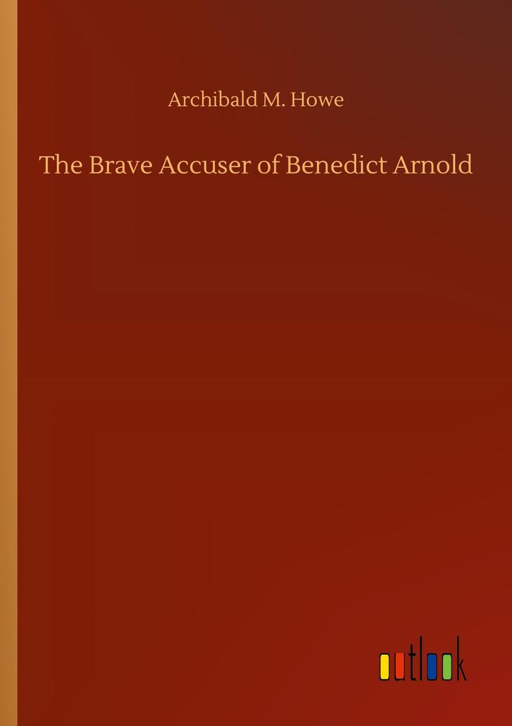Image of The Brave Accuser of Benedict Arnold