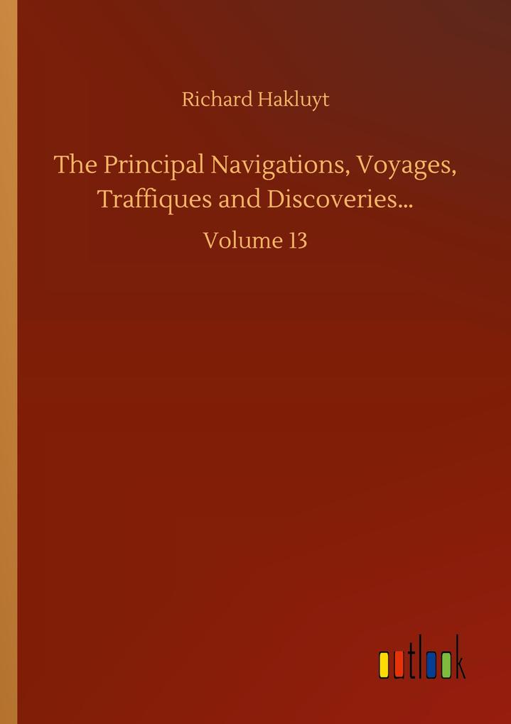 The Principal Navigations Voyages Traffiques and Discoveries...