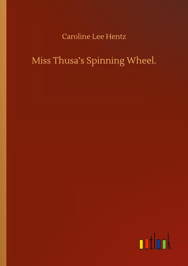 Miss Thusa's Spinning Wheel.
