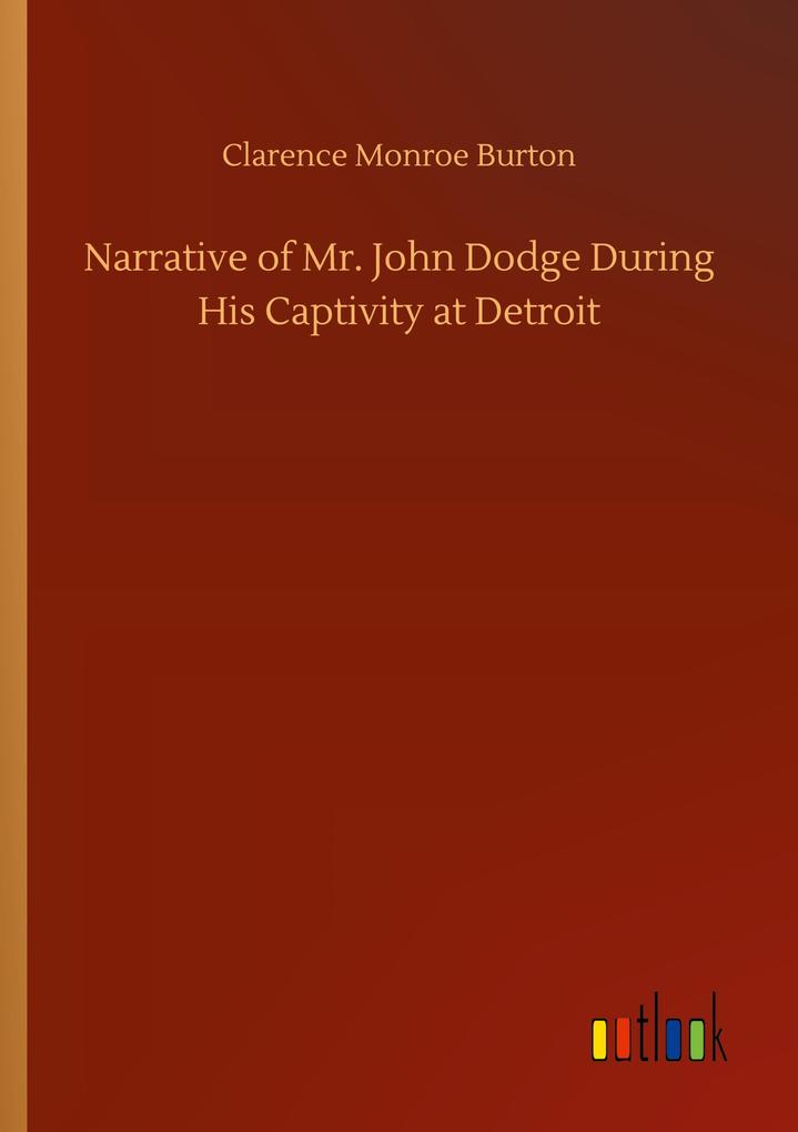 Image of Narrative of Mr. John Dodge During His Captivity at Detroit