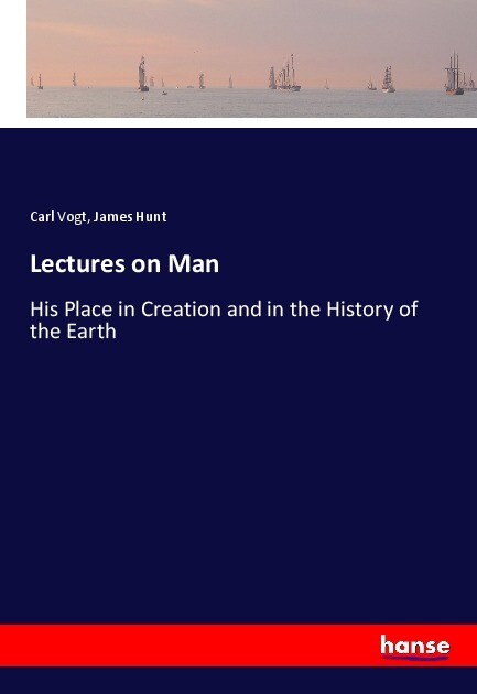 Lectures on Man - Carl Vogt/ James Hunt