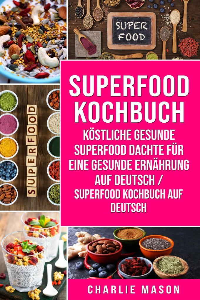 Superfood-Kochbuch Köstliche gesunde Superfood dachte für eine gesunde Ernährung Auf Deutsch/ Superfood Kochbuch auf Deutsch