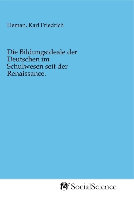 Image of Die Bildungsideale der Deutschen im Schulwesen seit der Renaissance.
