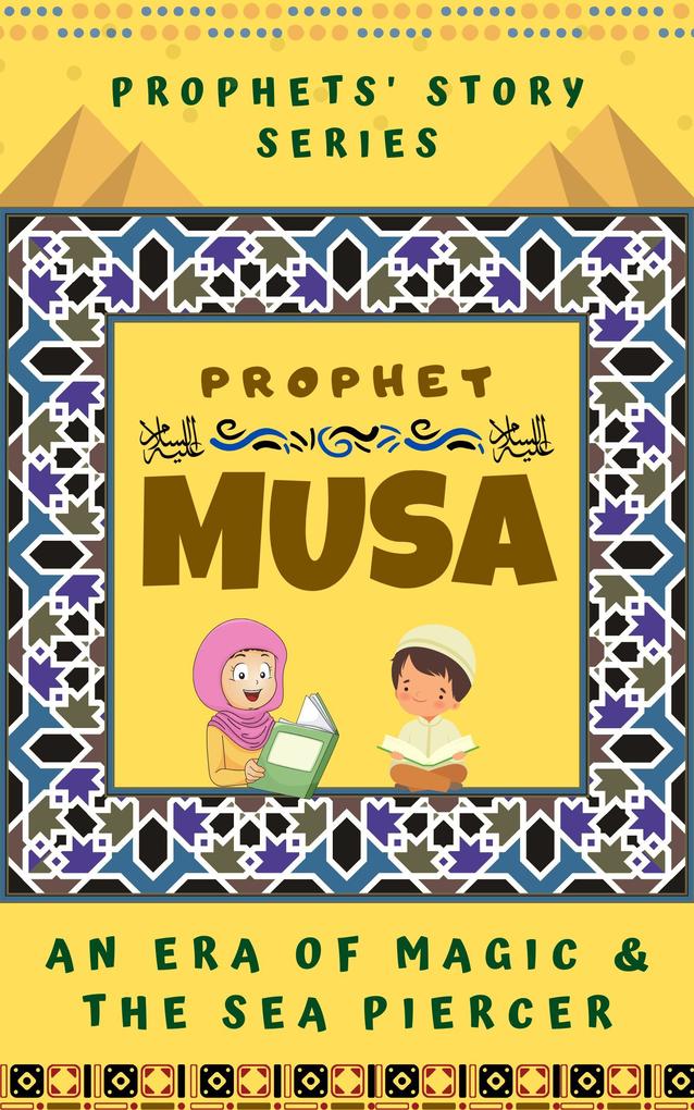 Prophet Musa ; An Era of Magic and The Sea Piercer (Prophet Story Series)