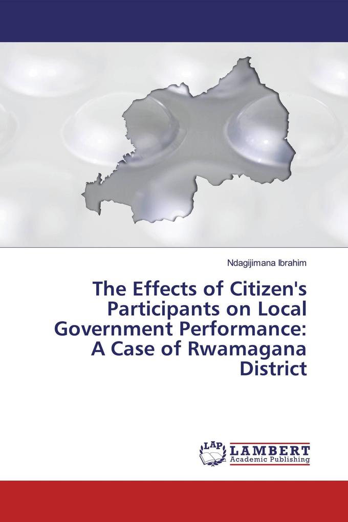 The Effects of Citizen's Participants on Local Government Performance: A Case of Rwamagana District