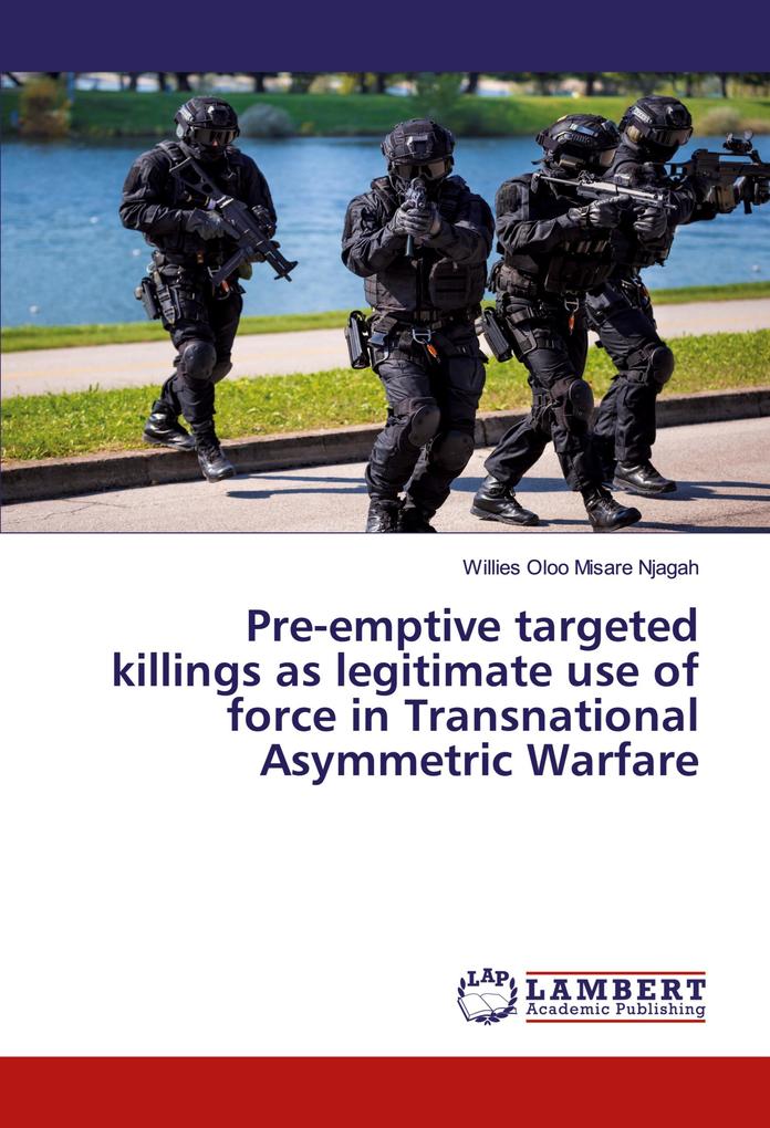 Pre-emptive targeted killings as legitimate use of force in Transnational Asymmetric Warfare
