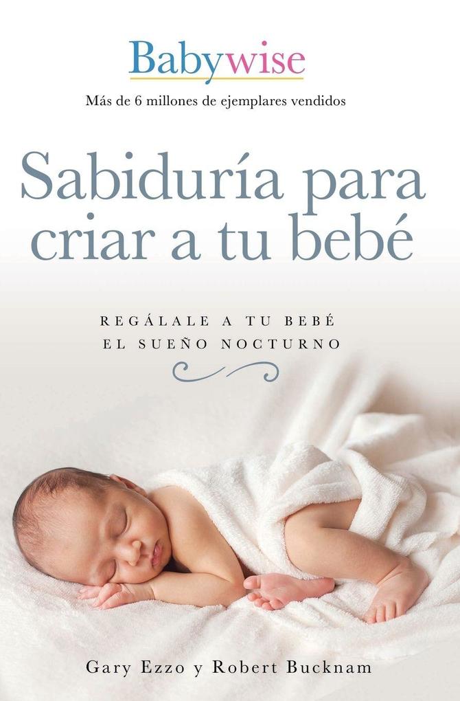 The Sabidura Para Criar a Tu Beb
