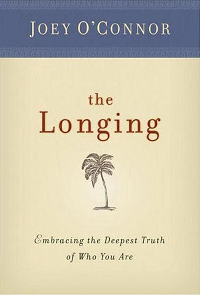 The Longing: Embracing the Deepest Truth of Who You Are