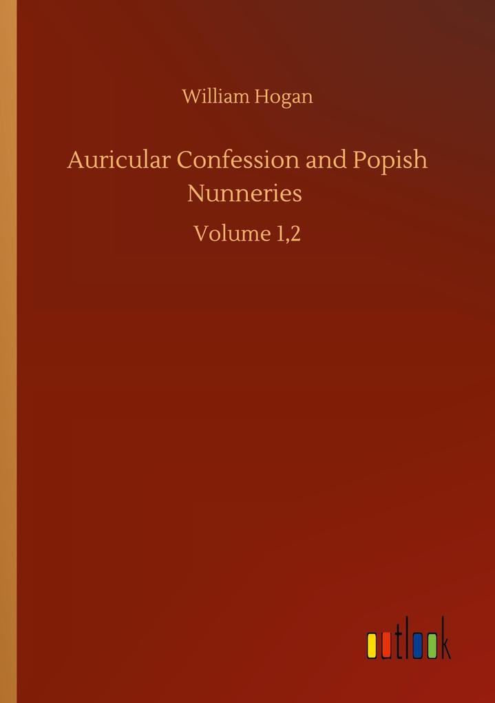 Auricular Confession and Popish Nunneries