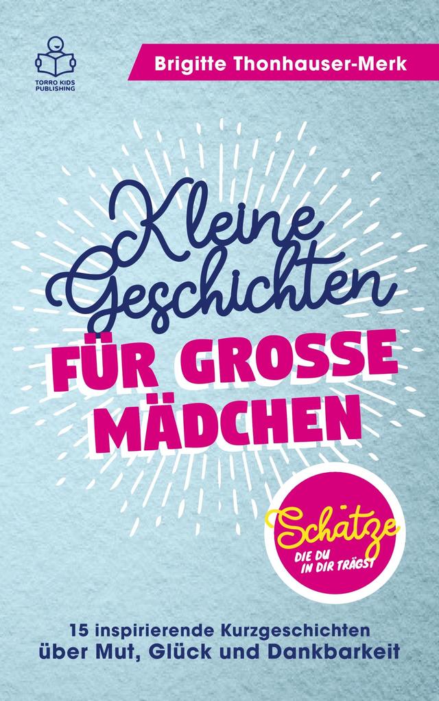 Schätze die du in dir trägst - Kleine Geschichten für große Mädchen