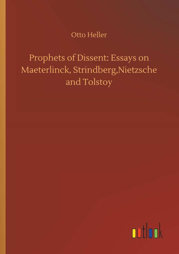 Image of Prophets of Dissent: Essays on Maeterlinck StrindbergNietzsche and Tolstoy