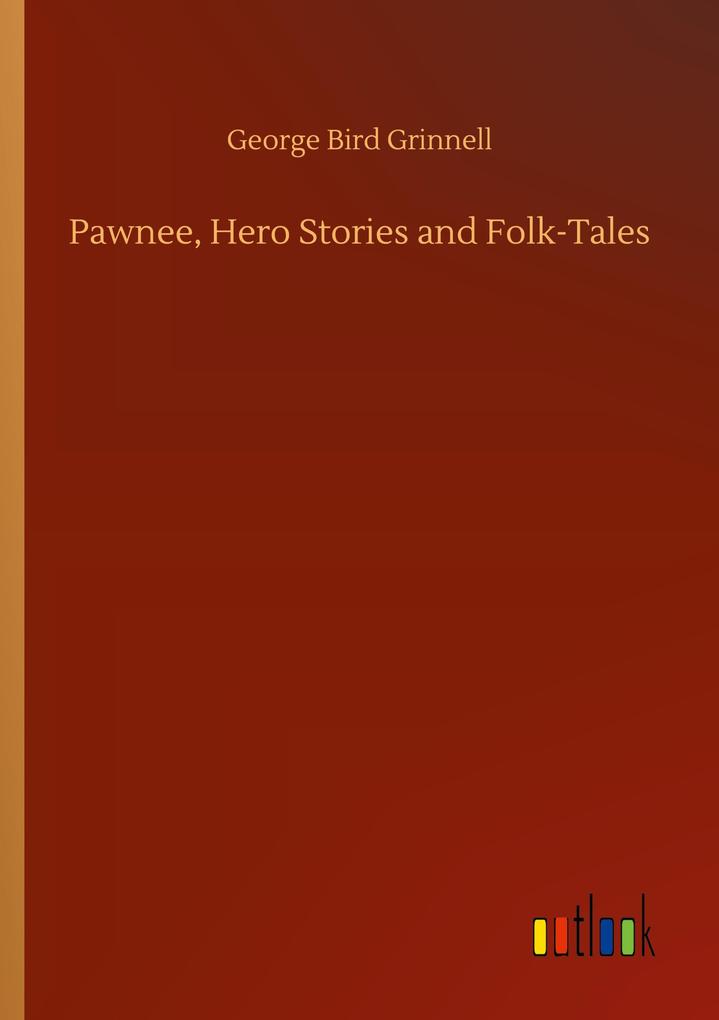 Pawnee Hero Stories and Folk-Tales