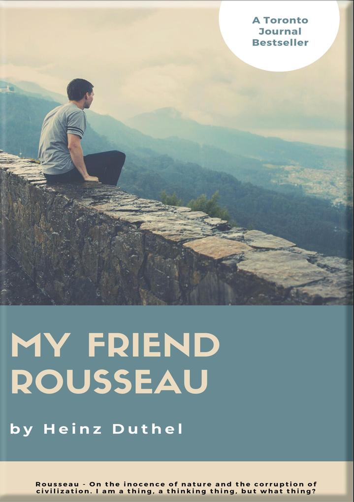 HEINZ DUTHEL: MY FRIEND ROUSSEAU. I AM A THING A THINKING THING BUT WHAT THING?