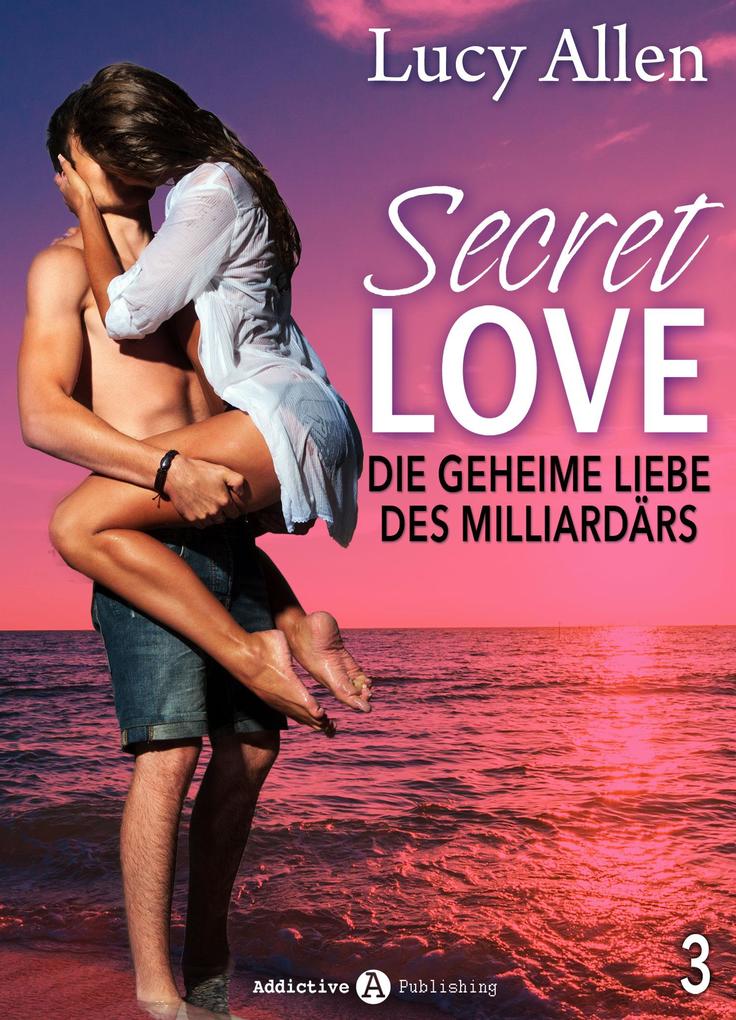 Secret Love - Die geheime Liebe des Milliardärs band 3