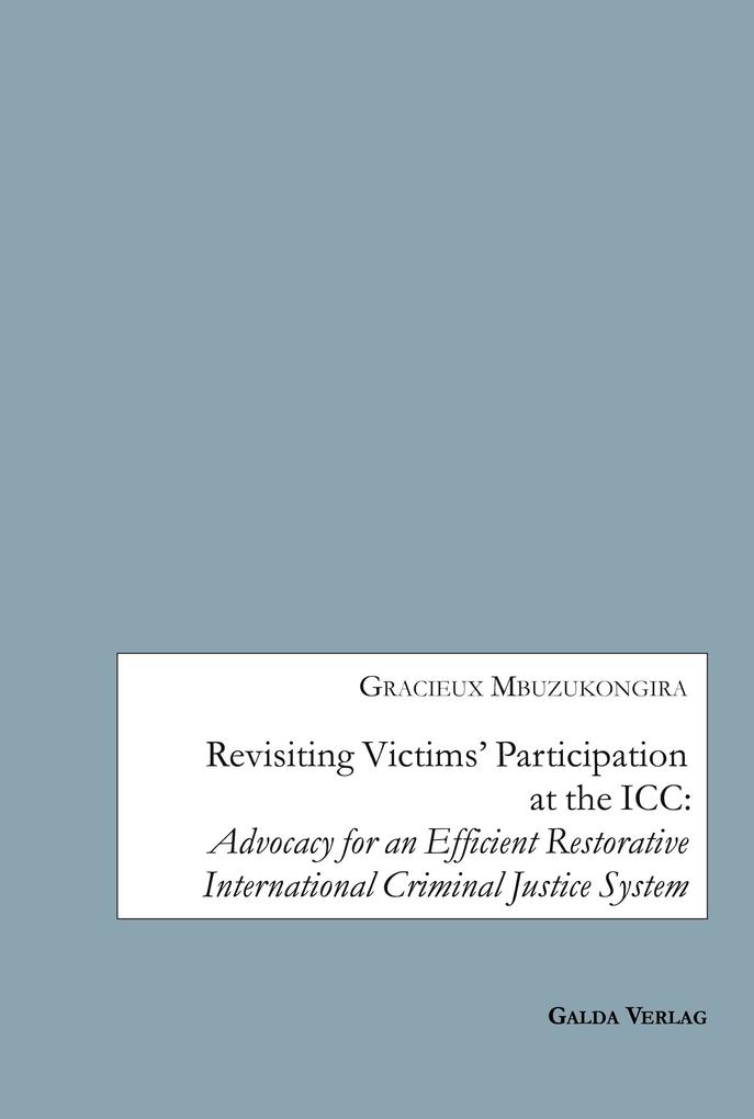 Revisiting Victims‘ Participation at the ICC: Advocacy for an Efficient Restorative International Criminal Justice System