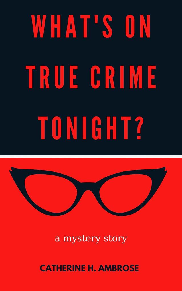 What‘s on True Crime Tonight? A Mystery Story (Mystery and Suspense Files #1)