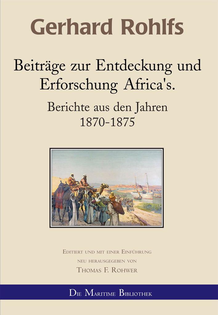 Gerhard Rohlfs - Beiträge zur Entdeckung und Erforschung Africa‘s