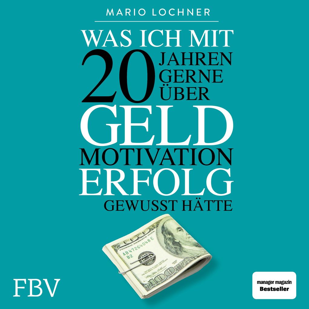 Was ich mit 20 Jahren gerne über Geld Motivation Erfolg gewusst hätte