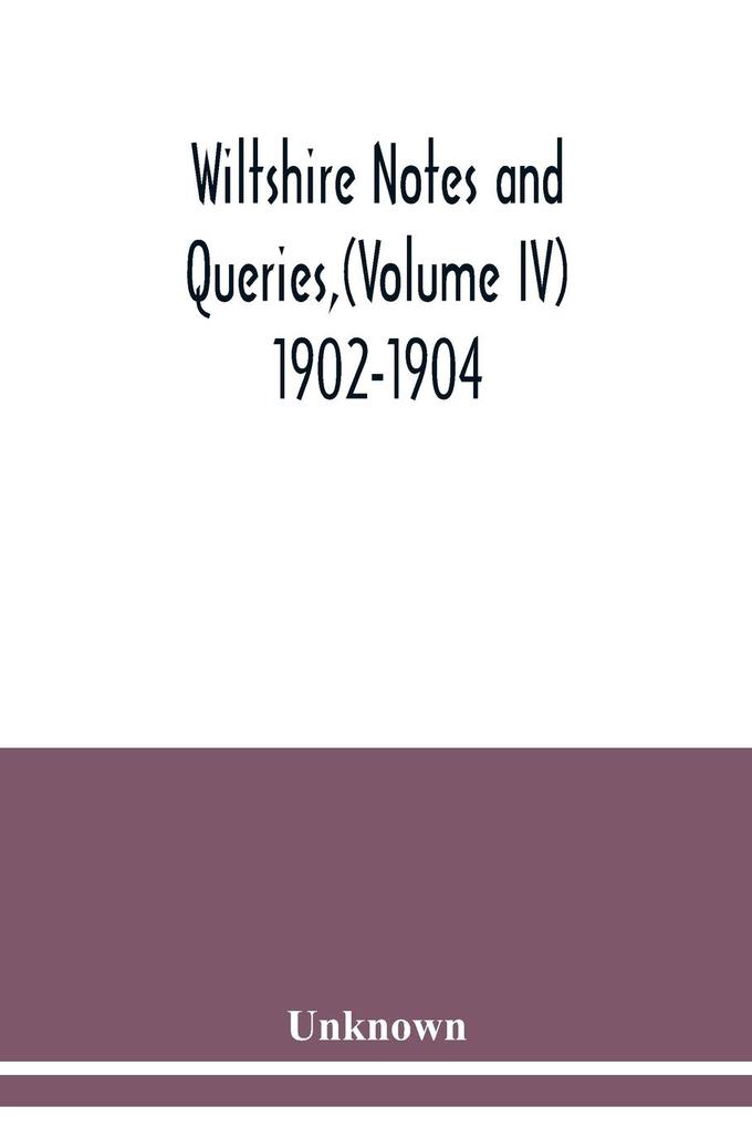 Wiltshire Notes and Queries(Volume IV) 1902-1904