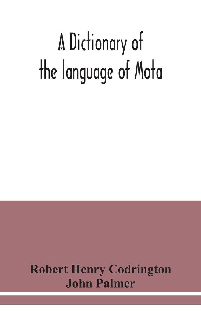 A dictionary of the language of Mota Sugarloaf Island Banks‘ Islands with a short grammar and index
