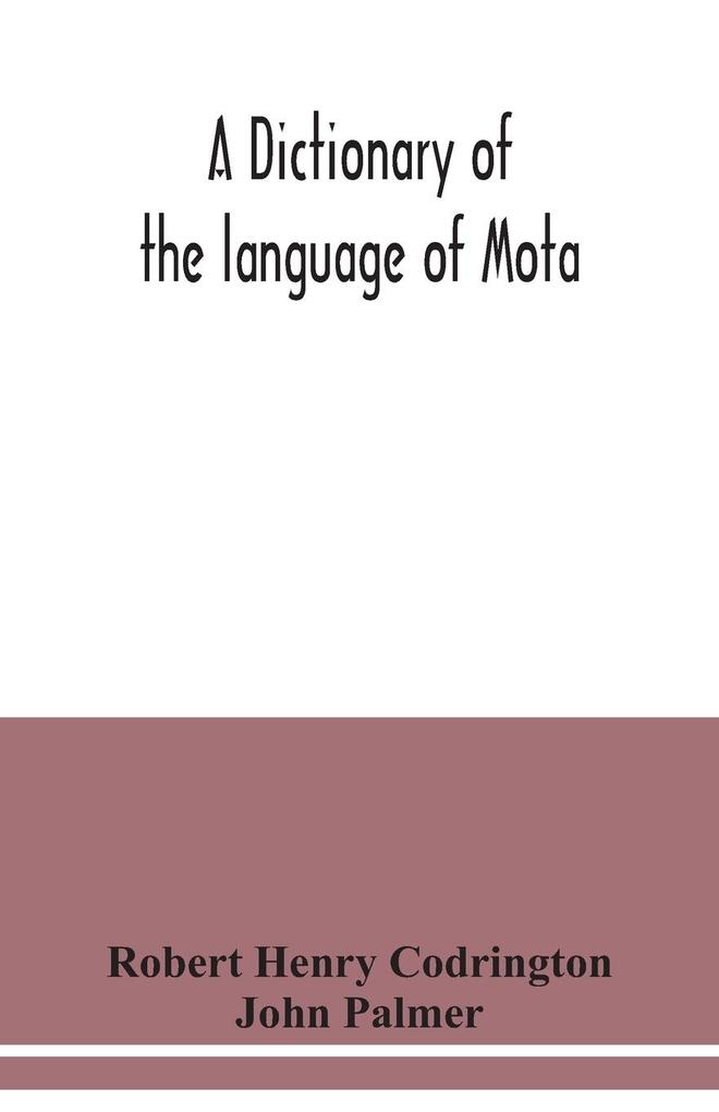A dictionary of the language of Mota Sugarloaf Island Banks' Islands with a short grammar and index