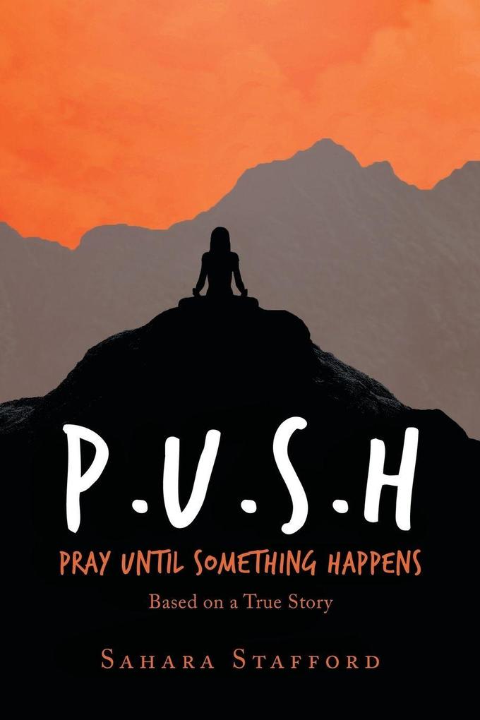 P.U.S.H Pray Until Something Happens