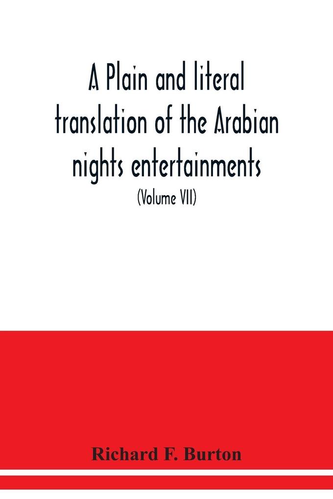 A plain and literal translation of the Arabian nights entertainments now entitled The book of the thousand nights and a night (Volume VII)
