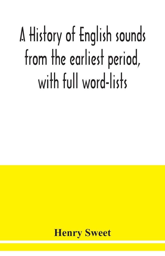 A history of English sounds from the earliest period with full word-lists