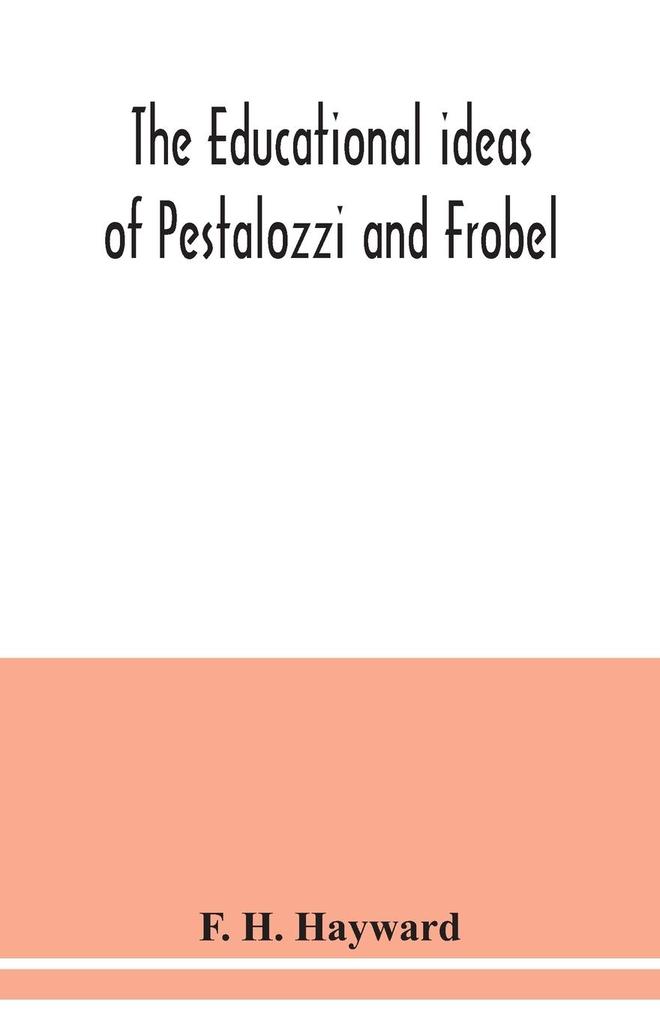 The educational ideas of Pestalozzi and Frobel.