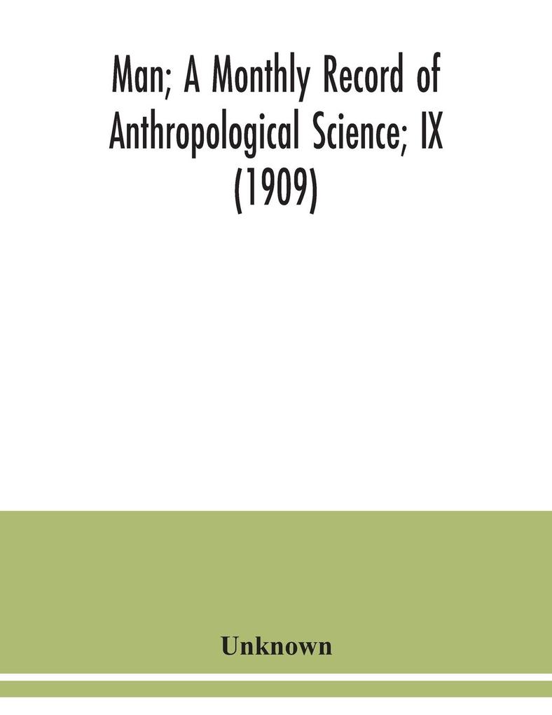 Man; A Monthly Record of Anthropological Science; IX (1909)