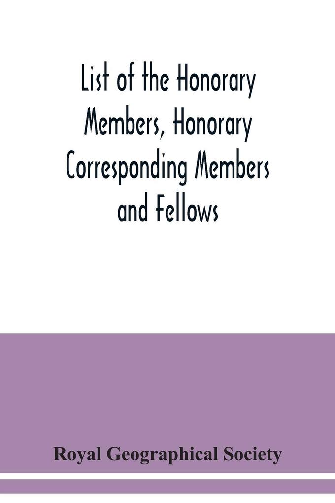 List of the Honorary Members Honorary Corresponding Members and Fellows