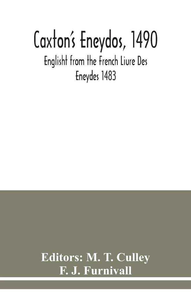 Caxton‘s Eneydos 1490; Englisht from the French Liure Des Eneydes 1483