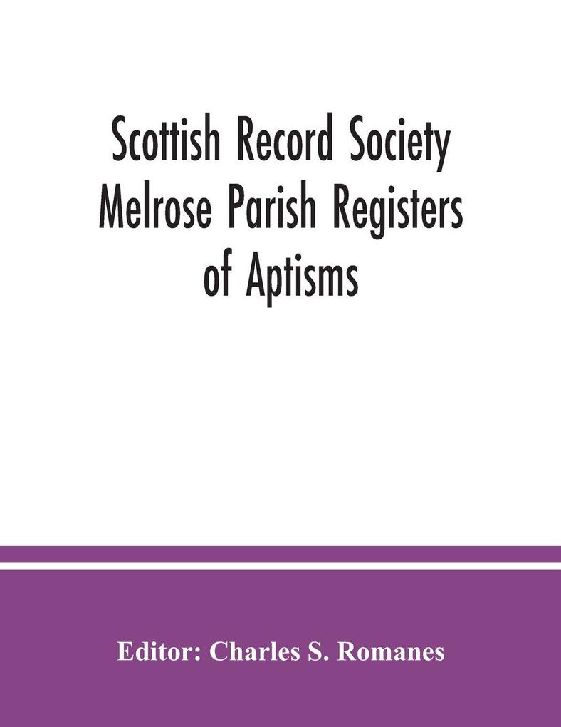 Scottish Record Society Melrose Parish Registers of Aptisms Marriages Proclamations of Marriages Session Minutes (1723-1741) and Mortuary Rolls. 1642-1820